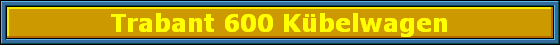 Trabant 600 Kbelwagen